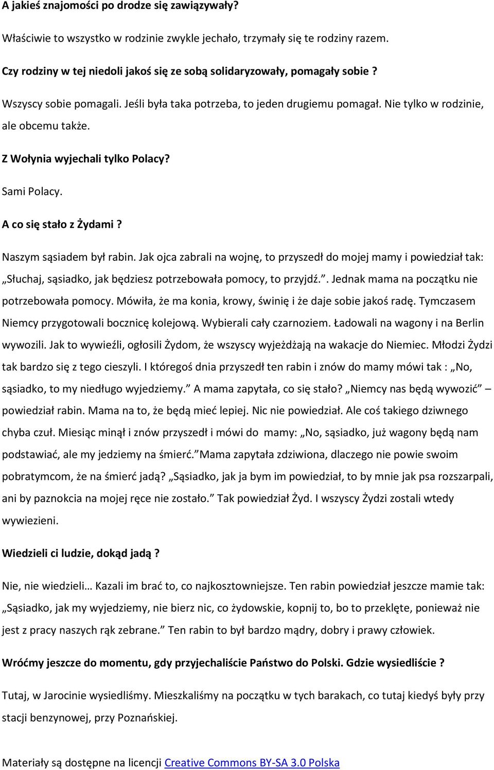 Z Wołynia wyjechali tylko Polacy? Sami Polacy. A co się stało z Żydami? Naszym sąsiadem był rabin.