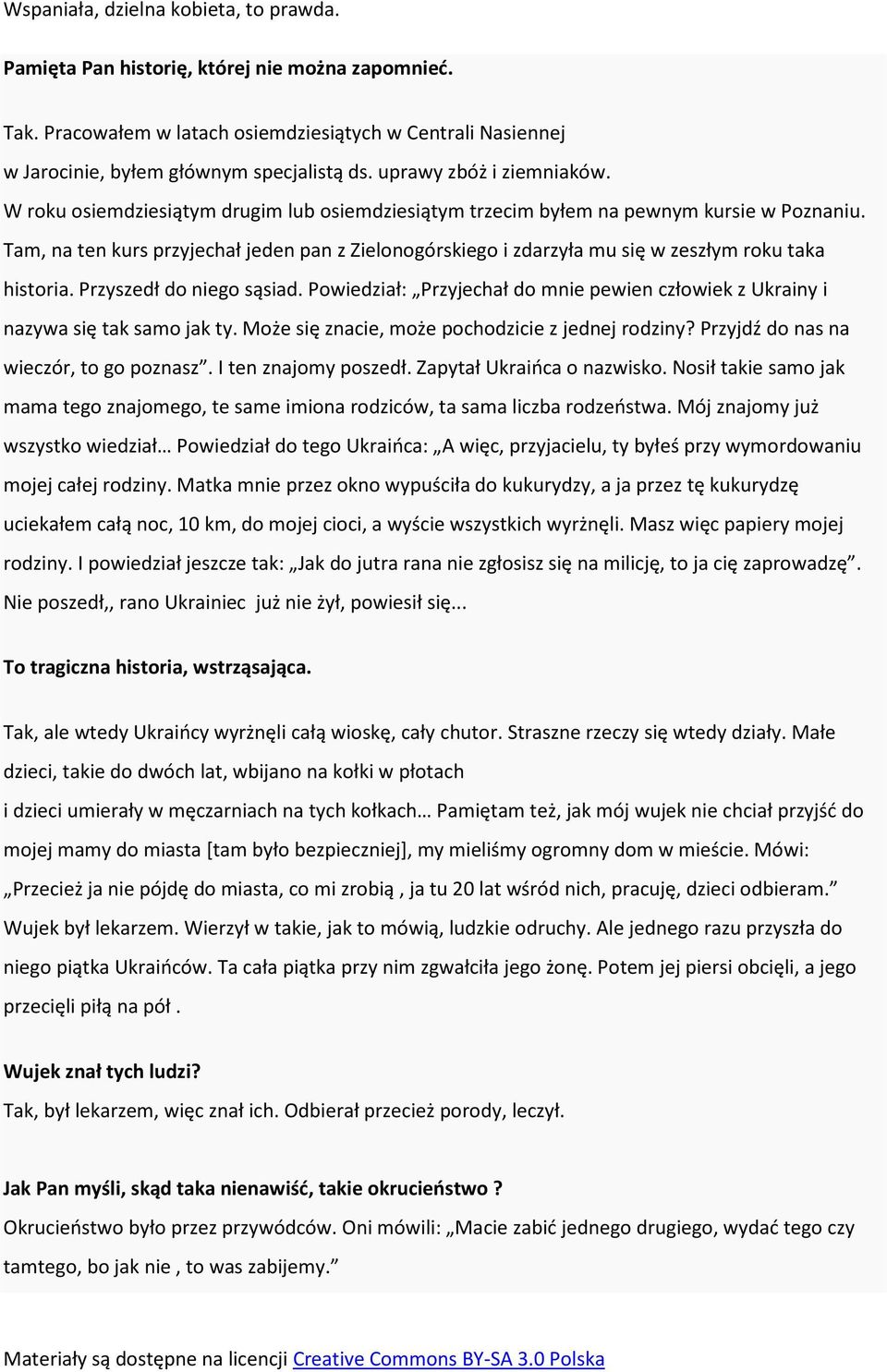Tam, na ten kurs przyjechał jeden pan z Zielonogórskiego i zdarzyła mu się w zeszłym roku taka historia. Przyszedł do niego sąsiad.
