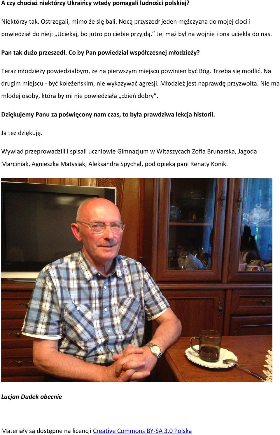 Co by Pan powiedział współczesnej młodzieży? Teraz młodzieży powiedziałbym, że na pierwszym miejscu powinien być Bóg. Trzeba się modlić. Na drugim miejscu - być koleżeńskim, nie wykazywać agresji.