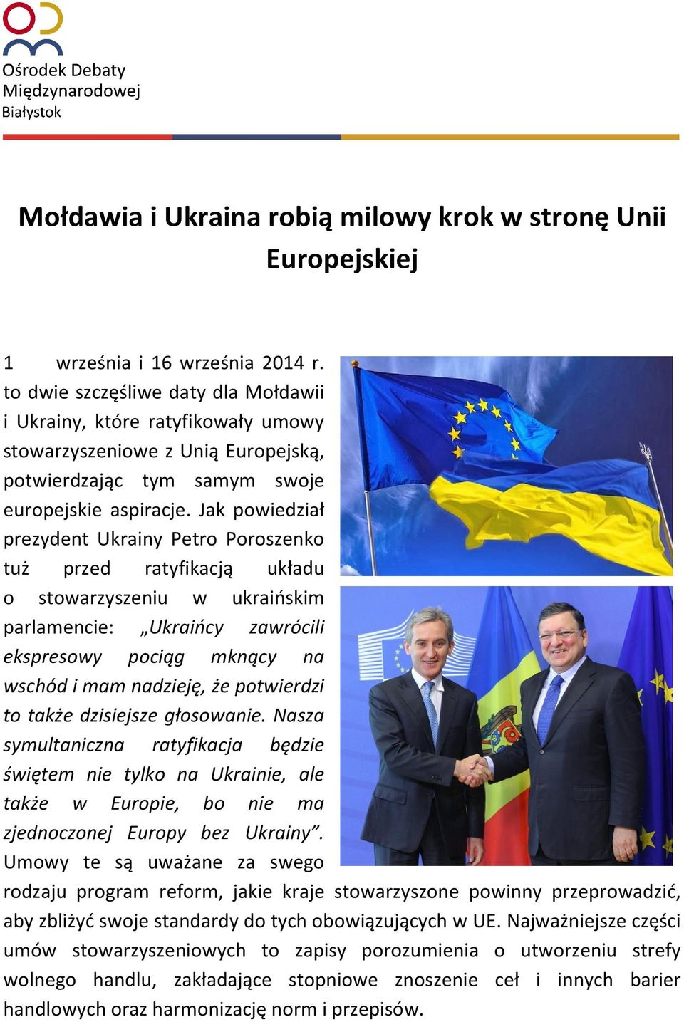 Jak powiedział prezydent Ukrainy Petro Poroszenko tuż przed ratyfikacją układu o stowarzyszeniu w ukraińskim parlamencie: Ukraińcy zawrócili ekspresowy pociąg mknący na wschód i mam nadzieję, że