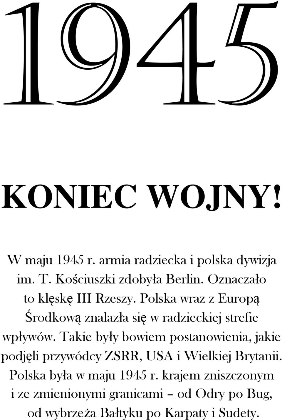 Takie były bowiem postanowienia, jakie podjęli przywódcy ZSRR, USA i Wielkiej Brytanii.