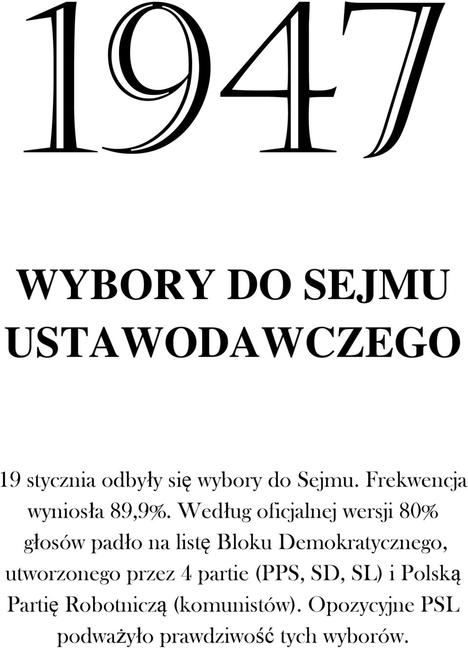 Według oficjalnej wersji 80% głosów padło na listę Bloku Demokratycznego,