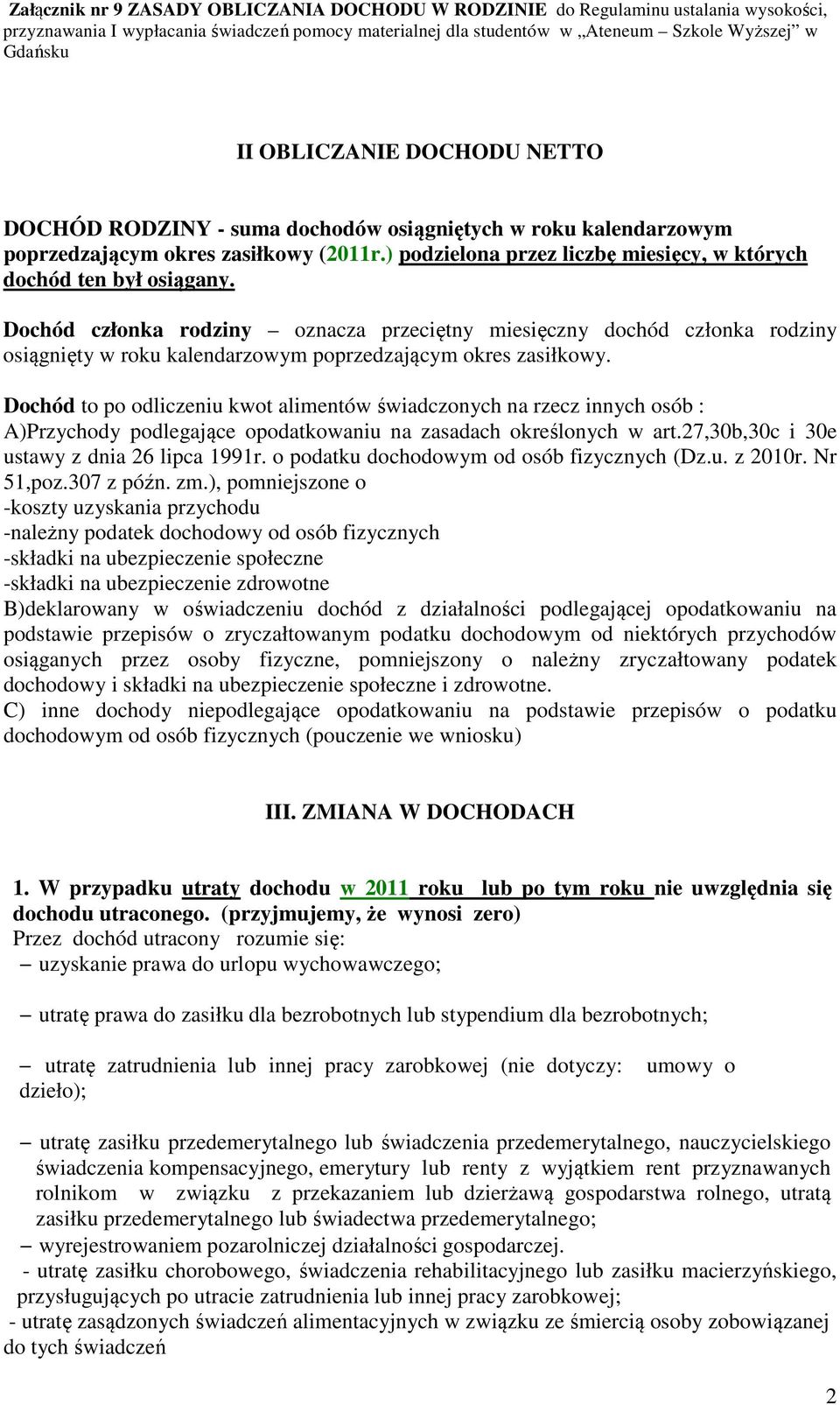 Dochód członka rodziny oznacza przeciętny miesięczny dochód członka rodziny osiągnięty w roku kalendarzowym poprzedzającym okres zasiłkowy.