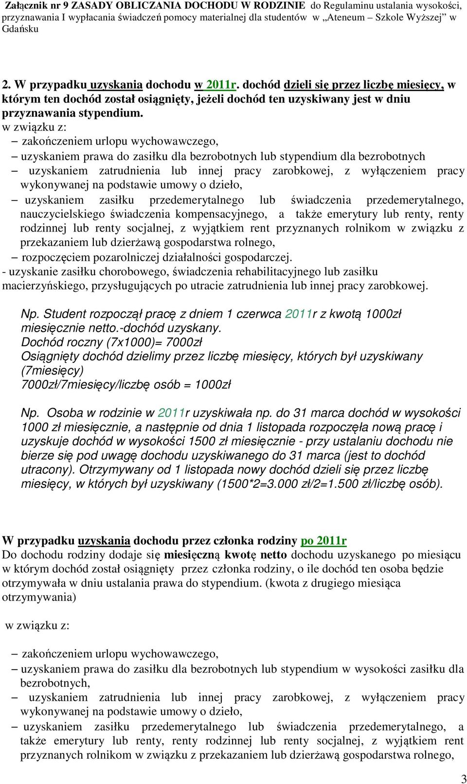 wykonywanej na podstawie umowy o dzieło, uzyskaniem zasiłku przedemerytalnego lub świadczenia przedemerytalnego, nauczycielskiego świadczenia kompensacyjnego, a także emerytury lub renty, renty