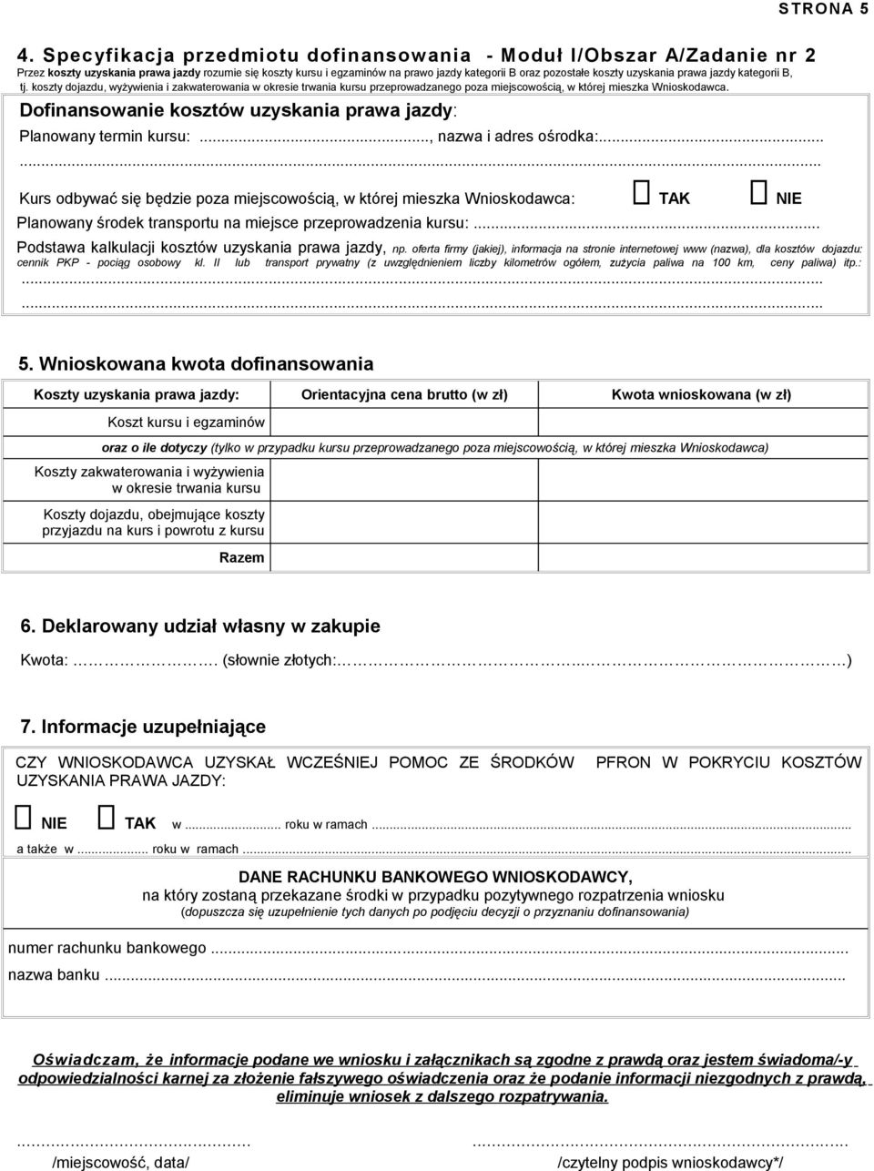 uzyskania prawa jazdy kategorii B, tj. koszty dojazdu, wyżywienia i zakwaterowania w okresie trwania kursu przeprowadzanego poza miejscowością, w której mieszka Wnioskodawca.