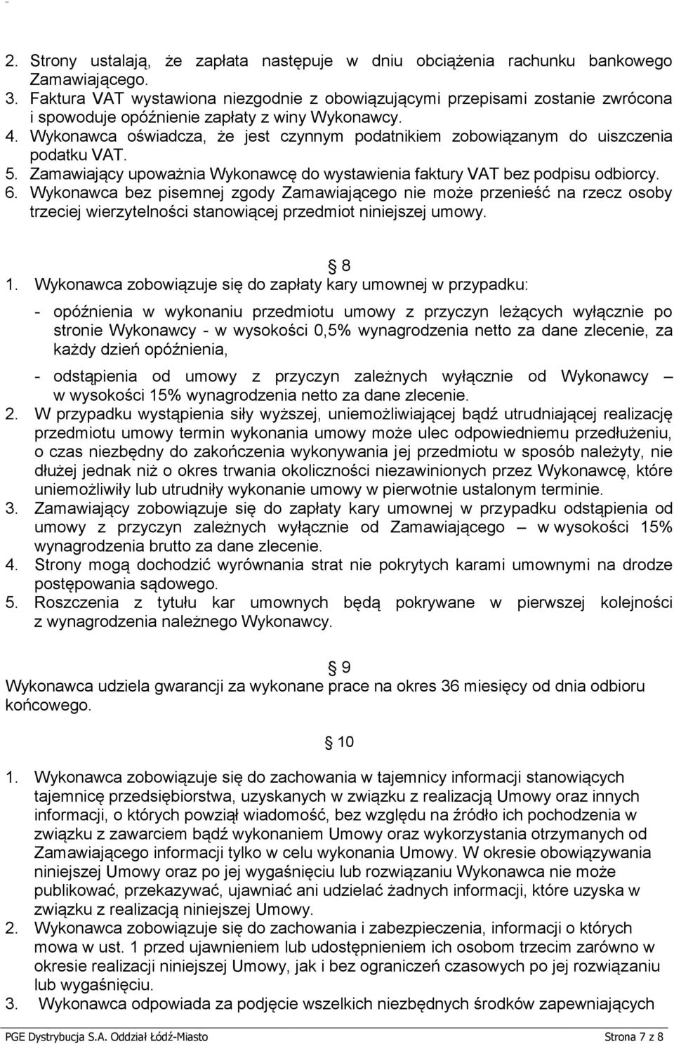 Wykonawca oświadcza, że jest czynnym podatnikiem zobowiązanym do uiszczenia podatku VAT. 5. Zamawiający upoważnia Wykonawcę do wystawienia faktury VAT bez podpisu odbiorcy. 6.