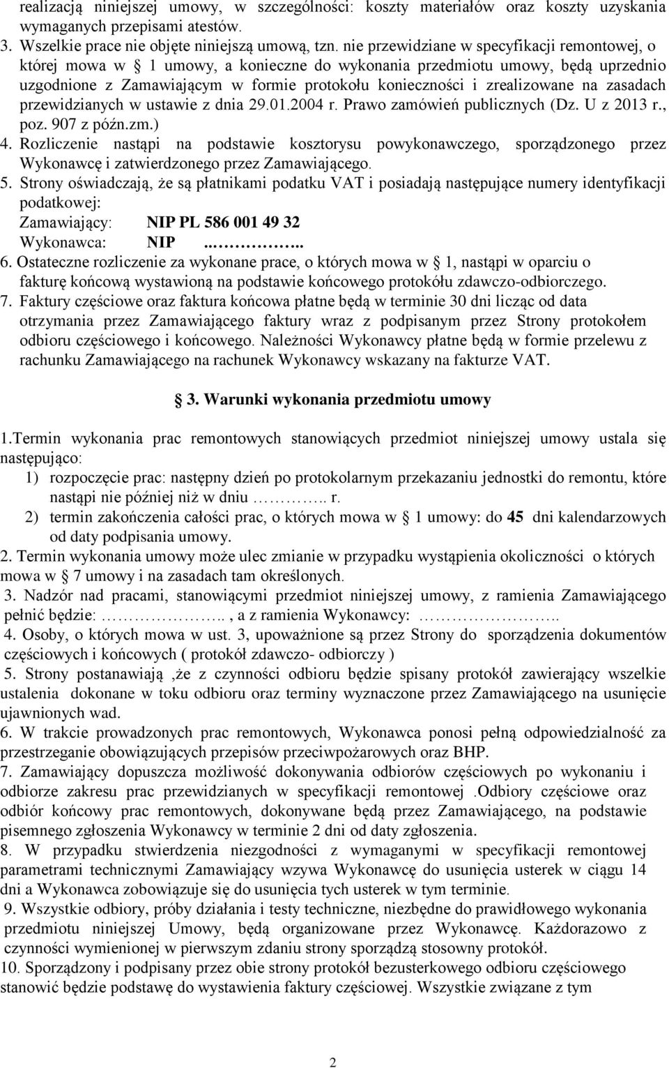 na zasadach przewidzianych w ustawie z dnia 29.01.2004 r. Prawo zamówień publicznych (Dz. U z 2013 r., poz. 907 z późn.zm.) 4.