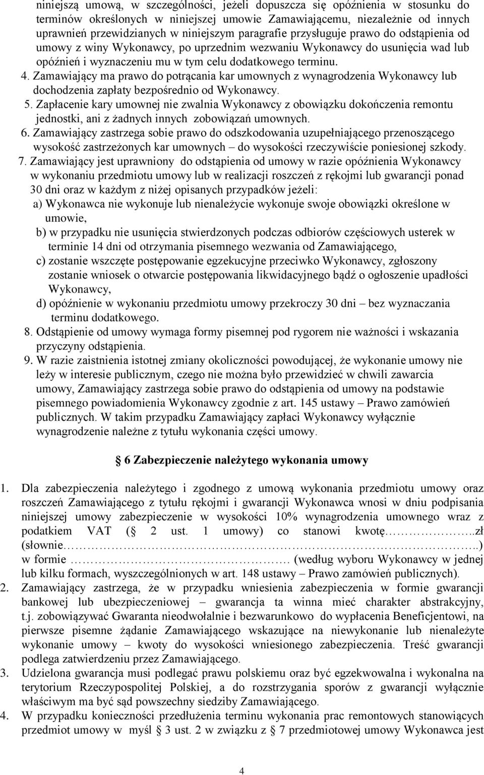 Zamawiający ma prawo do potrącania kar umownych z wynagrodzenia Wykonawcy lub dochodzenia zapłaty bezpośrednio od Wykonawcy. 5.