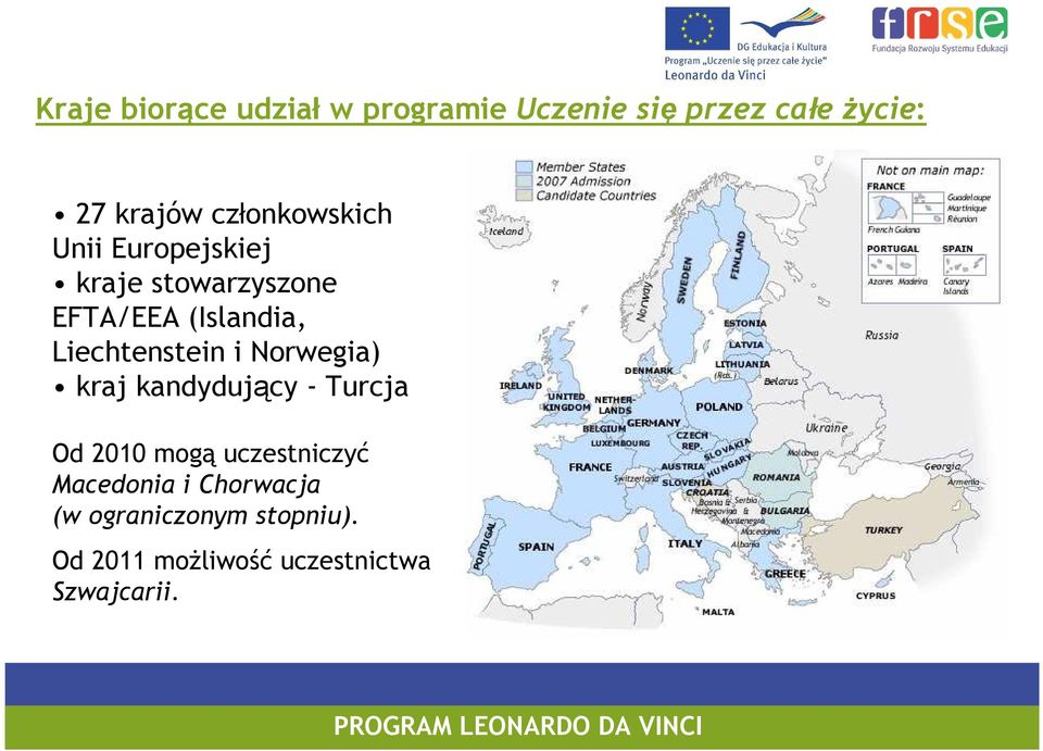 Liechtenstein i Norwegia) kraj kandydujący - Turcja Od 2010 mogą uczestniczyć