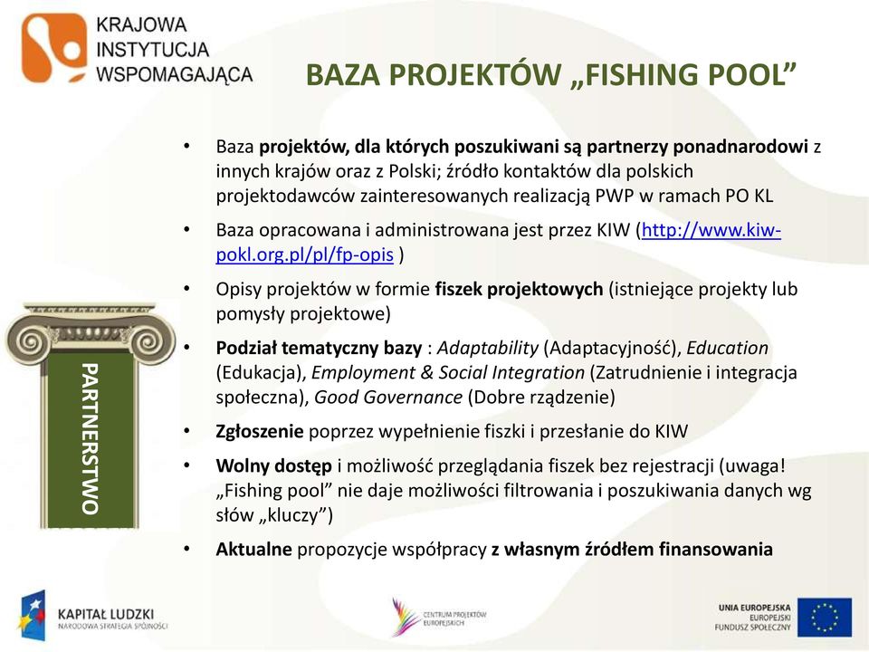 pl/pl/fp-opis ) Opisy projektów w formie fiszek projektowych (istniejące projekty lub pomysły projektowe) Podział tematyczny bazy : Adaptability (Adaptacyjność), Education (Edukacja), Employment &