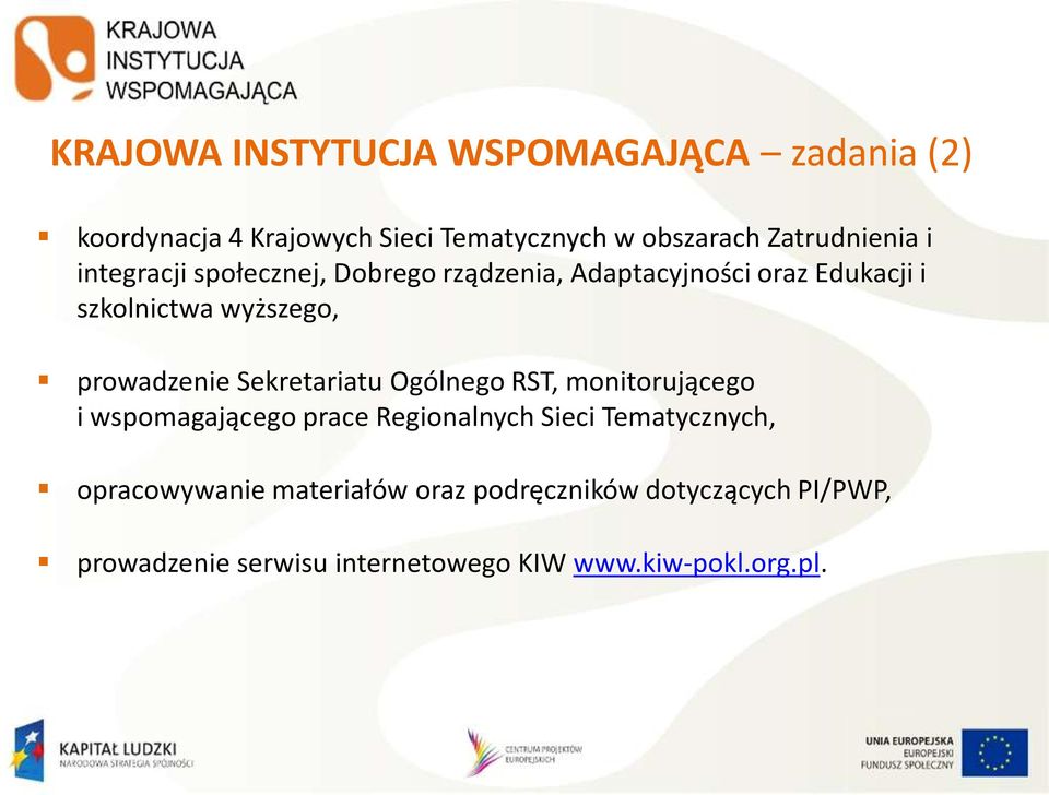 prowadzenie Sekretariatu Ogólnego RST, monitorującego i wspomagającego prace Regionalnych Sieci Tematycznych,