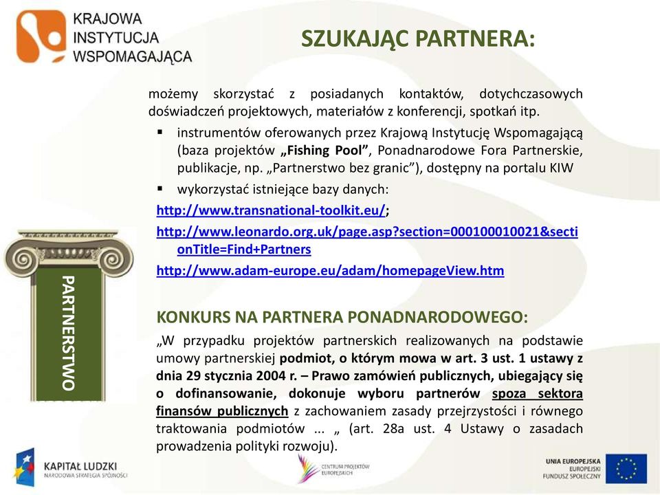 Partnerstwo bez granic ), dostępny na portalu KIW wykorzystać istniejące bazy danych: http://www.transnational-toolkit.eu/; http://www.leonardo.org.uk/page.asp?