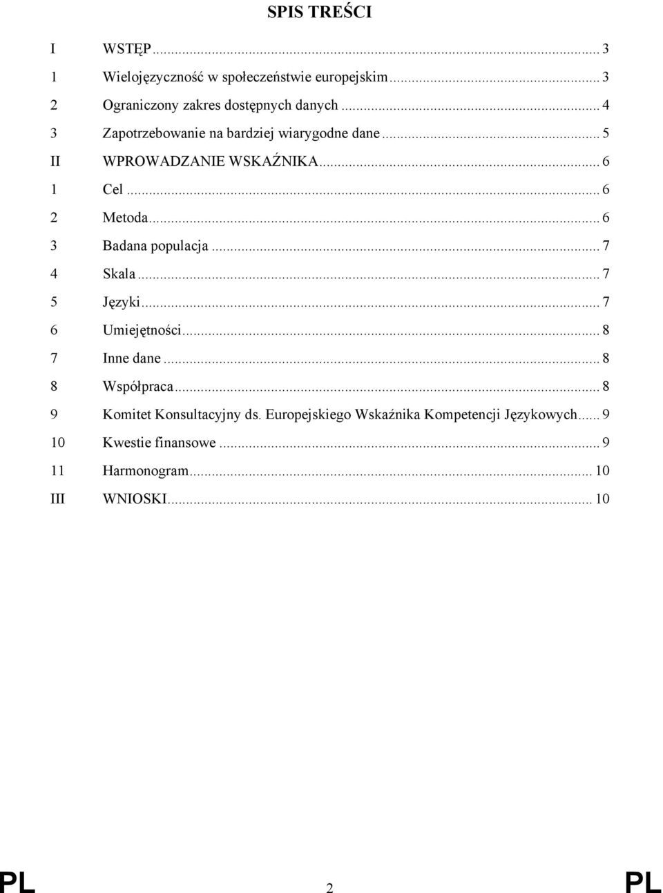 .. 6 3 Badana populacja... 7 4 Skala... 7 5 Języki...7 6 Umiejętności... 8 7 Inne dane... 8 8 Współpraca.