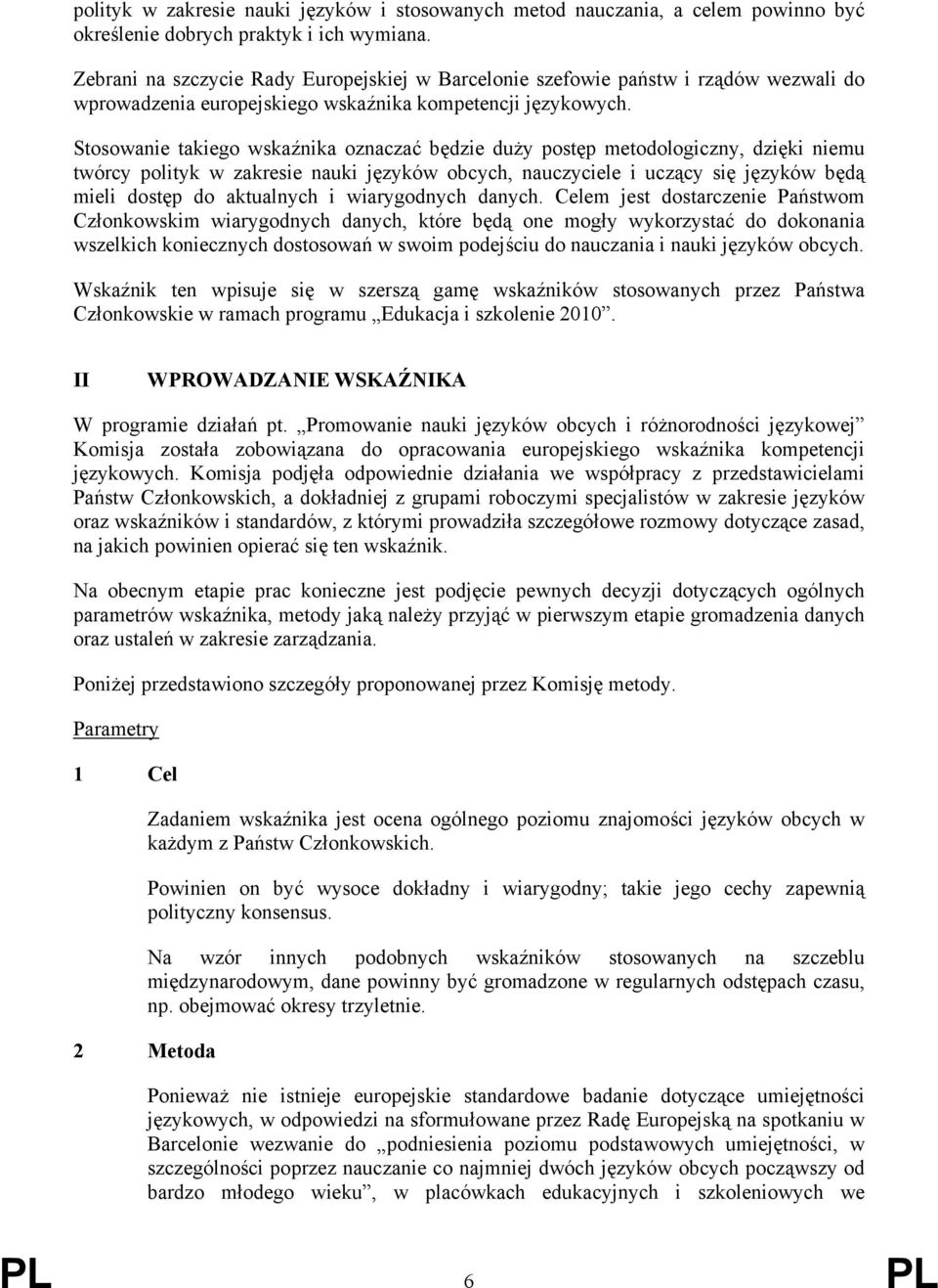 Stosowanie takiego wskaźnika oznaczać będzie duży postęp metodologiczny, dzięki niemu twórcy polityk w zakresie nauki języków obcych, nauczyciele i uczący się języków będą mieli dostęp do aktualnych