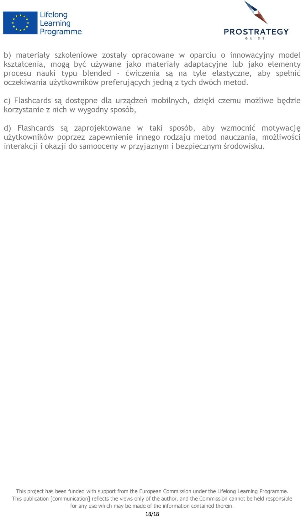 c) Flashcards są dostępne dla urządzeń mobilnych, dzięki czemu możliwe będzie korzystanie z nich w wygodny sposób, d) Flashcards są zaprojektowane w taki