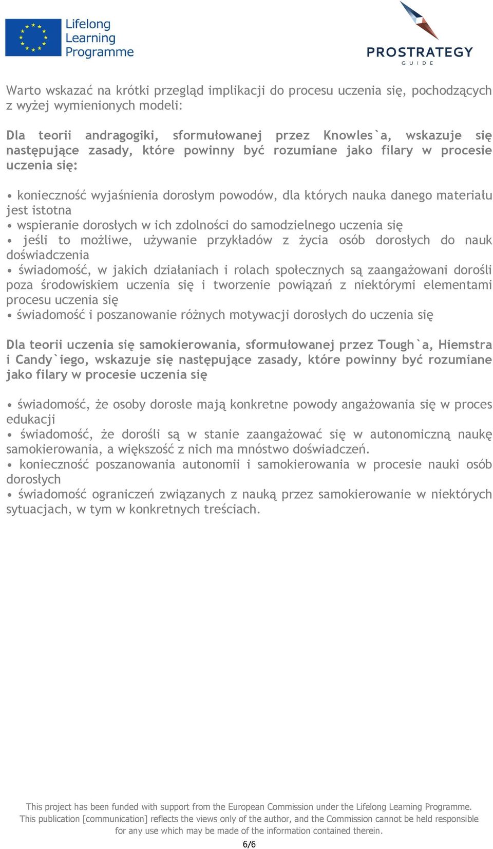 samodzielnego uczenia się jeśli to możliwe, używanie przykładów z życia osób dorosłych do nauk doświadczenia świadomość, w jakich działaniach i rolach społecznych są zaangażowani dorośli poza