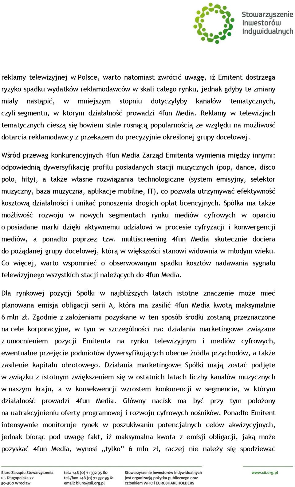 Reklamy w telewizjach tematycznych cieszą się bowiem stale rosnącą popularnością ze względu na możliwość dotarcia reklamodawcy z przekazem do precyzyjnie określonej grupy docelowej.