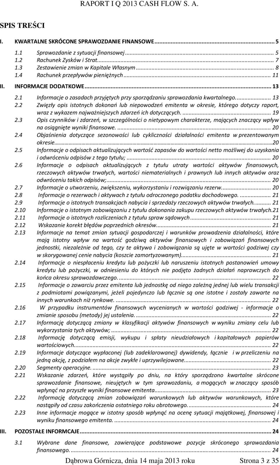 1 Informacje o zasadach przyjętych przy sporządzaniu sprawozdania kwartalnego.... 13 2.