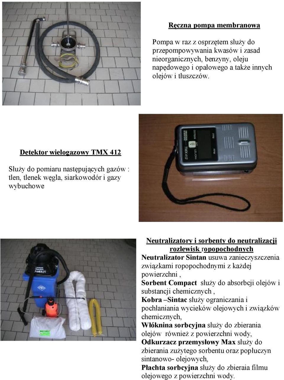 Sintan usuwa zanieczyszczenia związkami ropopochodnymi z każdej powierzchni, Sorbent Compact służy do absorbcji olejów i substancji chemicznych, Kobra Sintac służy ograniczania i pochłaniania