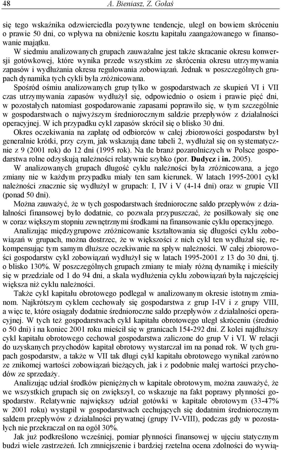 zobowiązań. Jednak w poszczególnych grupach dynamika tych cykli była zróżnicowana.