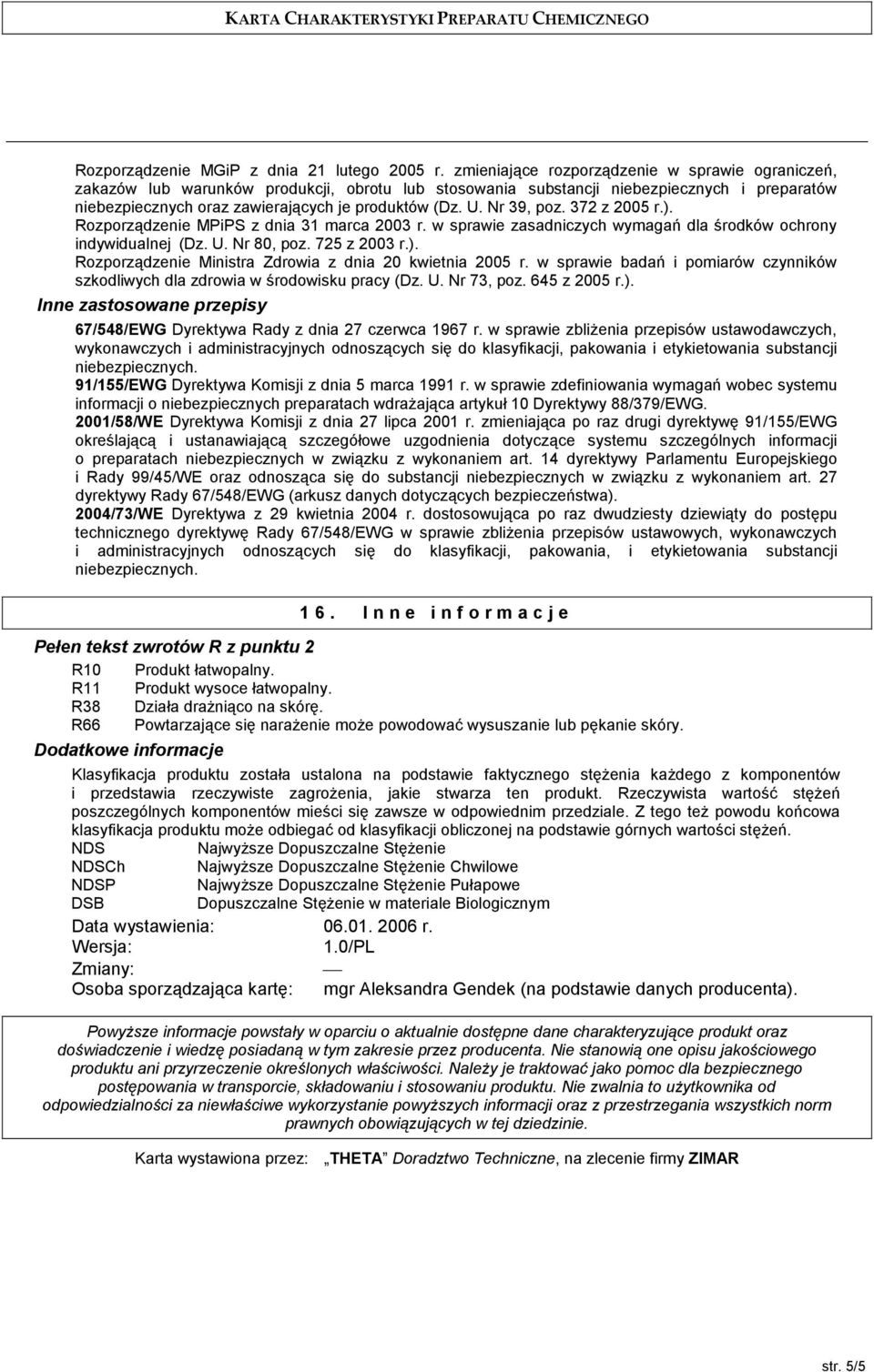 Nr 39, poz. 372 z 2005 r.). Rozporzdzenie MPiPS z dnia 31 marca 2003 r. w sprawie zasadniczych wymagah dla 5rodków ochrony indywidualnej (Dz. U. Nr 80, poz. 725 z 2003 r.). Rozporzdzenie Ministra Zdrowia z dnia 20 kwietnia 2005 r.