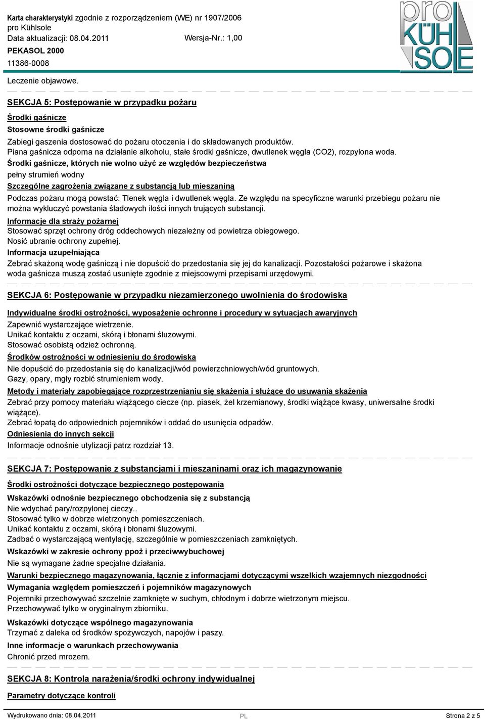 Środki gaśnicze, których nie wolno użyć ze względów bezpieczeństwa pełny strumień wodny Szczególne zagrożenia związane z substancją lub mieszaniną Podczas pożaru mogą powstać: Tlenek węgla i