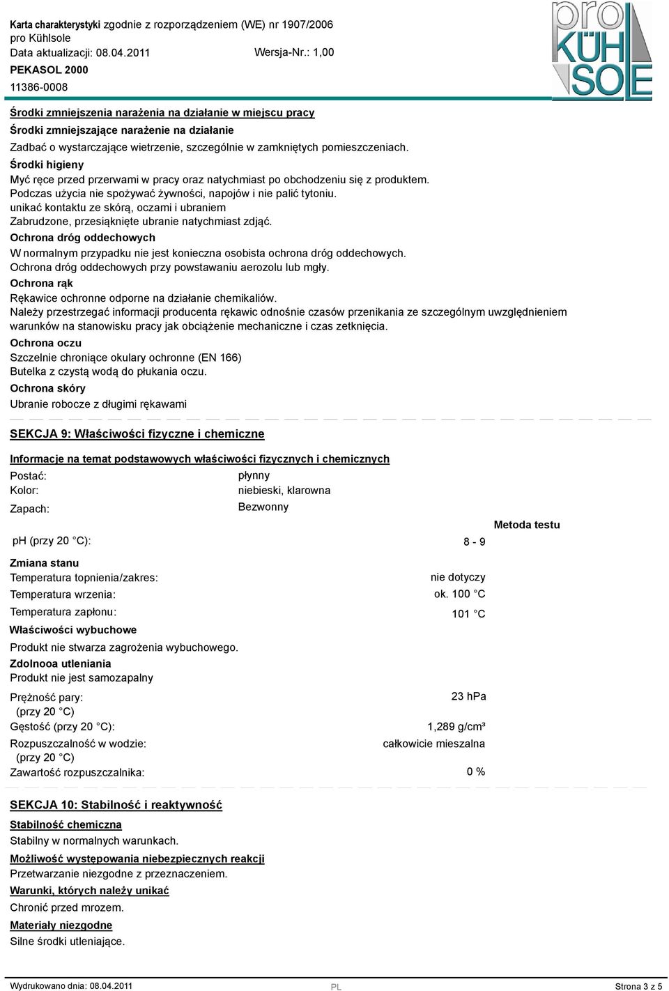 unikać kontaktu ze skórą, oczami i ubraniem Zabrudzone, przesiąknięte ubranie natychmiast zdjąć. Ochrona dróg oddechowych W normalnym przypadku nie jest konieczna osobista ochrona dróg oddechowych.