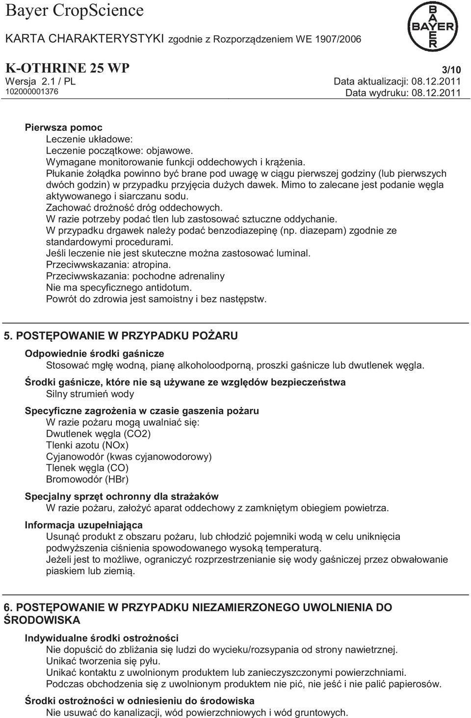 Mimo to zalecane jest podanie węgla aktywowanego i siarczanu sodu. Zachować drożność dróg oddechowych. W razie potrzeby podać tlen lub zastosować sztuczne oddychanie.