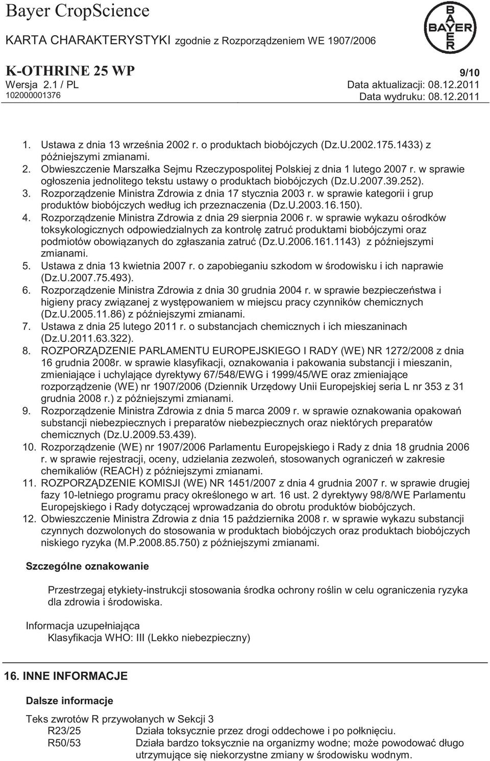 w sprawie kategorii i grup produktów biobójczych według ich przeznaczenia (Dz.U.2003.16.150). 4. Rozporządzenie Ministra Zdrowia z dnia 29 sierpnia 2006 r.