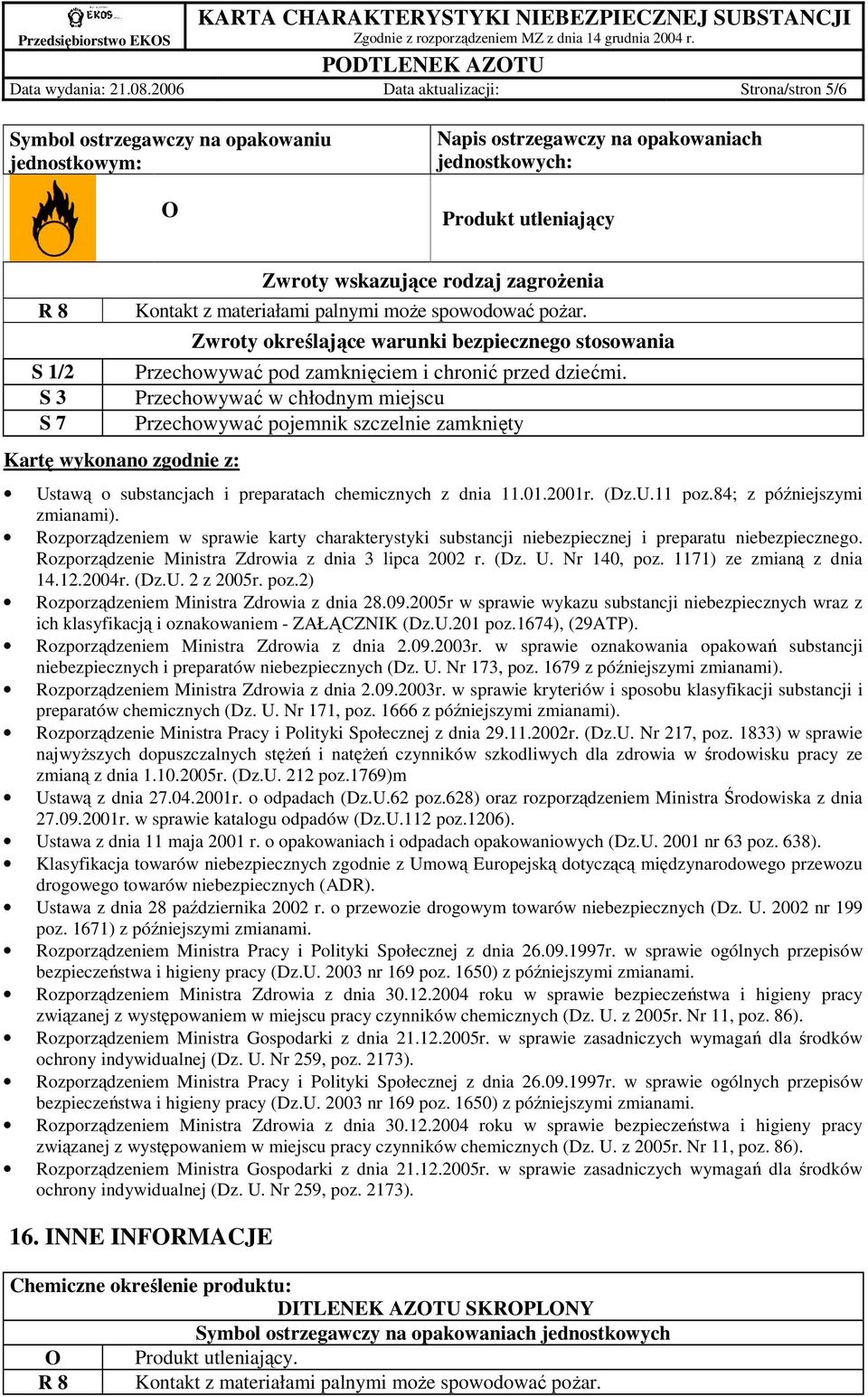 zgodnie z: Zwroty wskazujące rodzaj zagroŝenia Kontakt z materiałami palnymi moŝe spowodować poŝar.