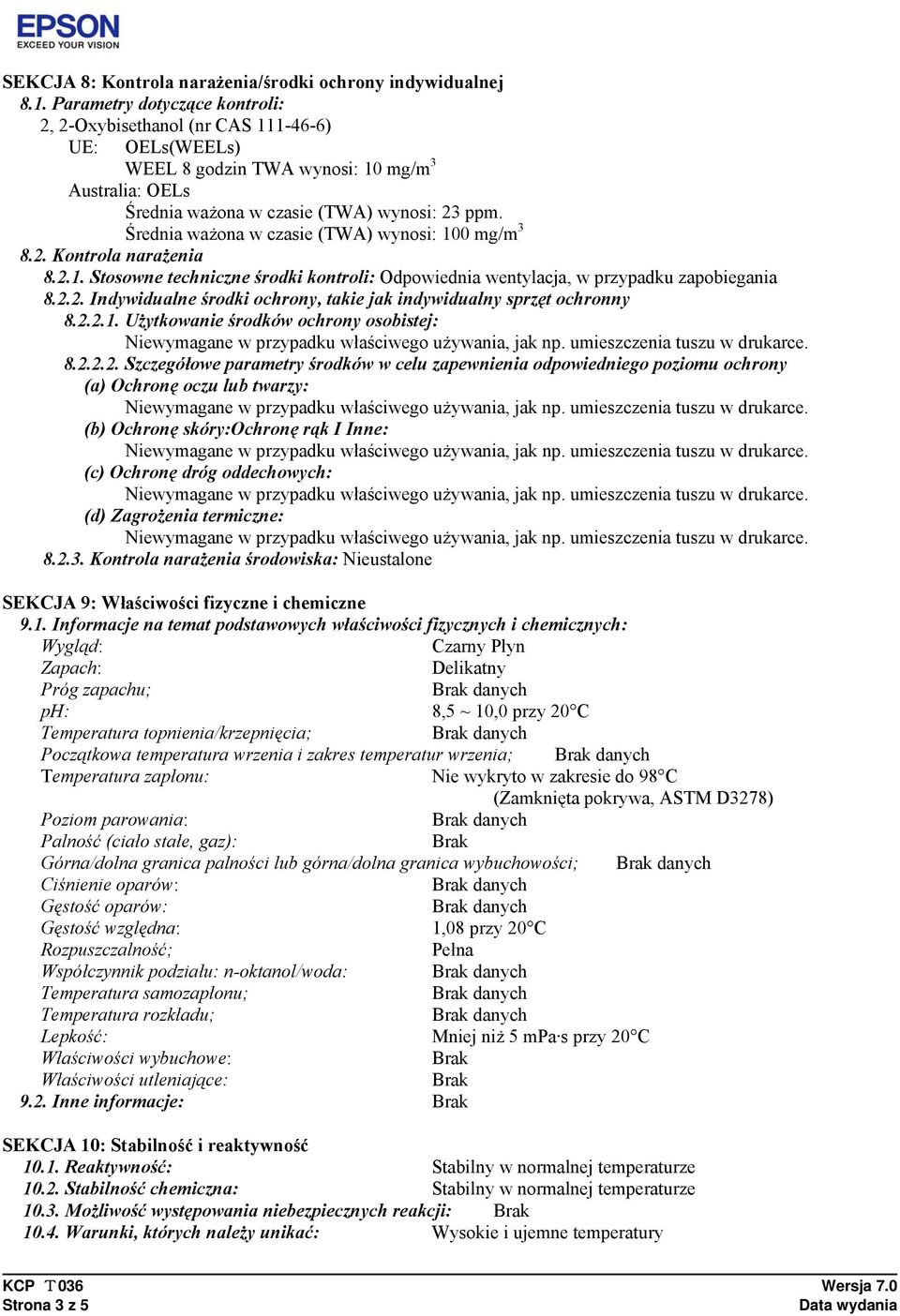 Średnia ważona w czasie (TWA) wynosi: 100 mg/m 3 8.2. Kontrola narażenia 8.2.1. Stosowne techniczne środki kontroli: Odpowiednia wentylacja, w przypadku zapobiegania 8.2.2. Indywidualne środki ochrony, takie jak indywidualny sprzęt ochronny 8.