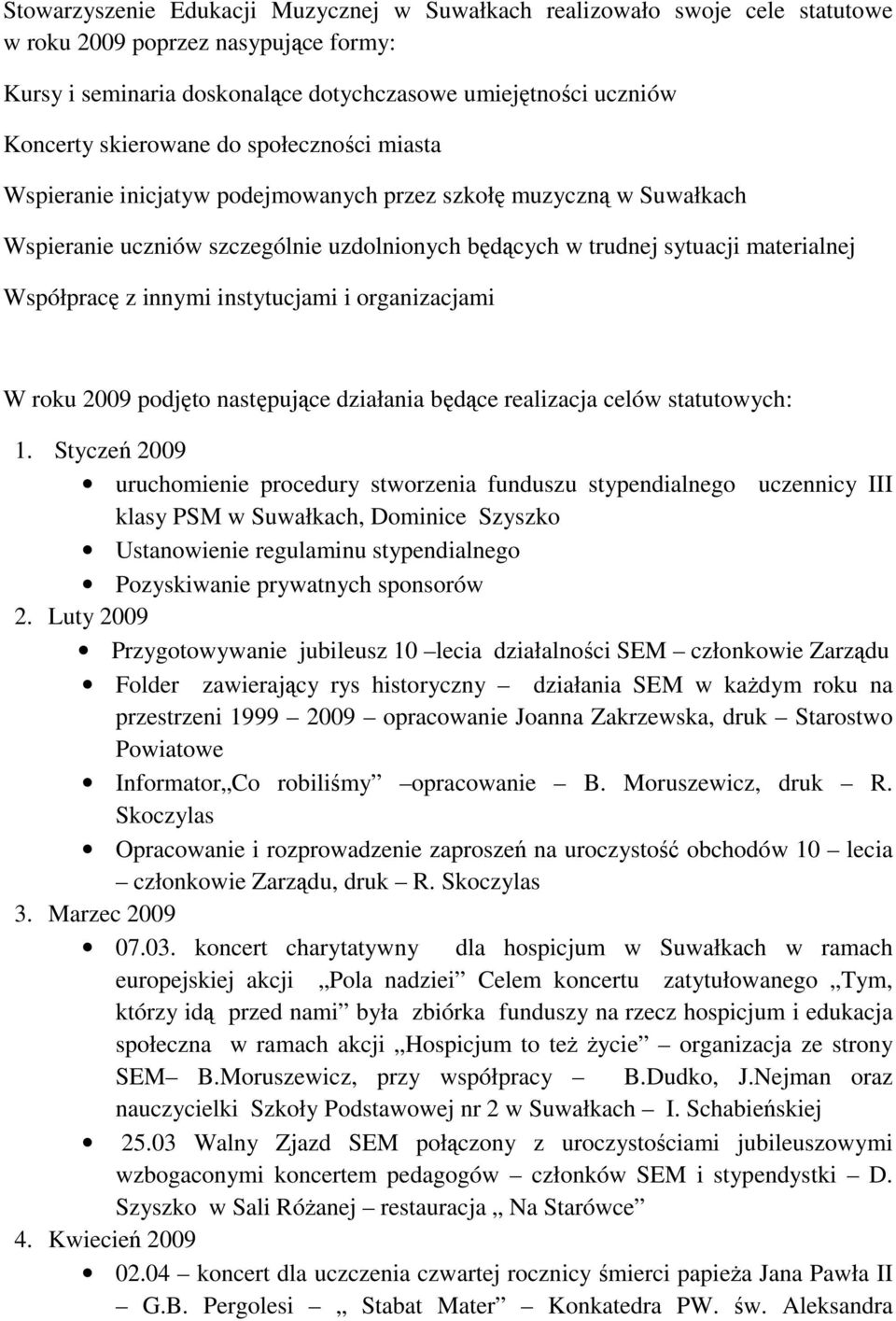 innymi instytucjami i organizacjami W roku 2009 podjęto następujące działania będące realizacja celów statutowych: 1.