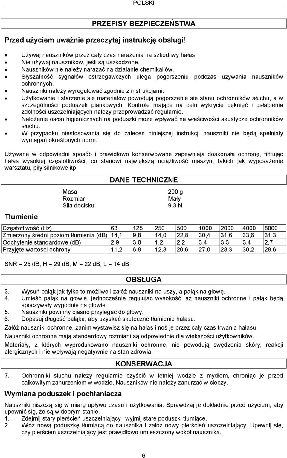 Nauszniki należy wyregulować zgodnie z instrukcjami. Użytkowanie i starzenie się materiałów powodują pogorszenie się stanu ochronników słuchu, a w szczególności poduszek piankowych.