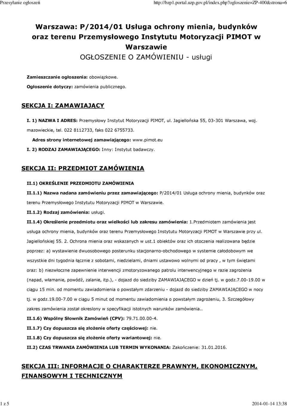 022 8112733, faks 022 6755733. Adres strony internetowej zamawiającego: www.pimot.eu I. 2) RODZAJ ZAMAWIAJĄCEGO: Inny: Instytut badawczy. SEKCJA II: PRZEDMIOT ZAMÓWIENIA II.