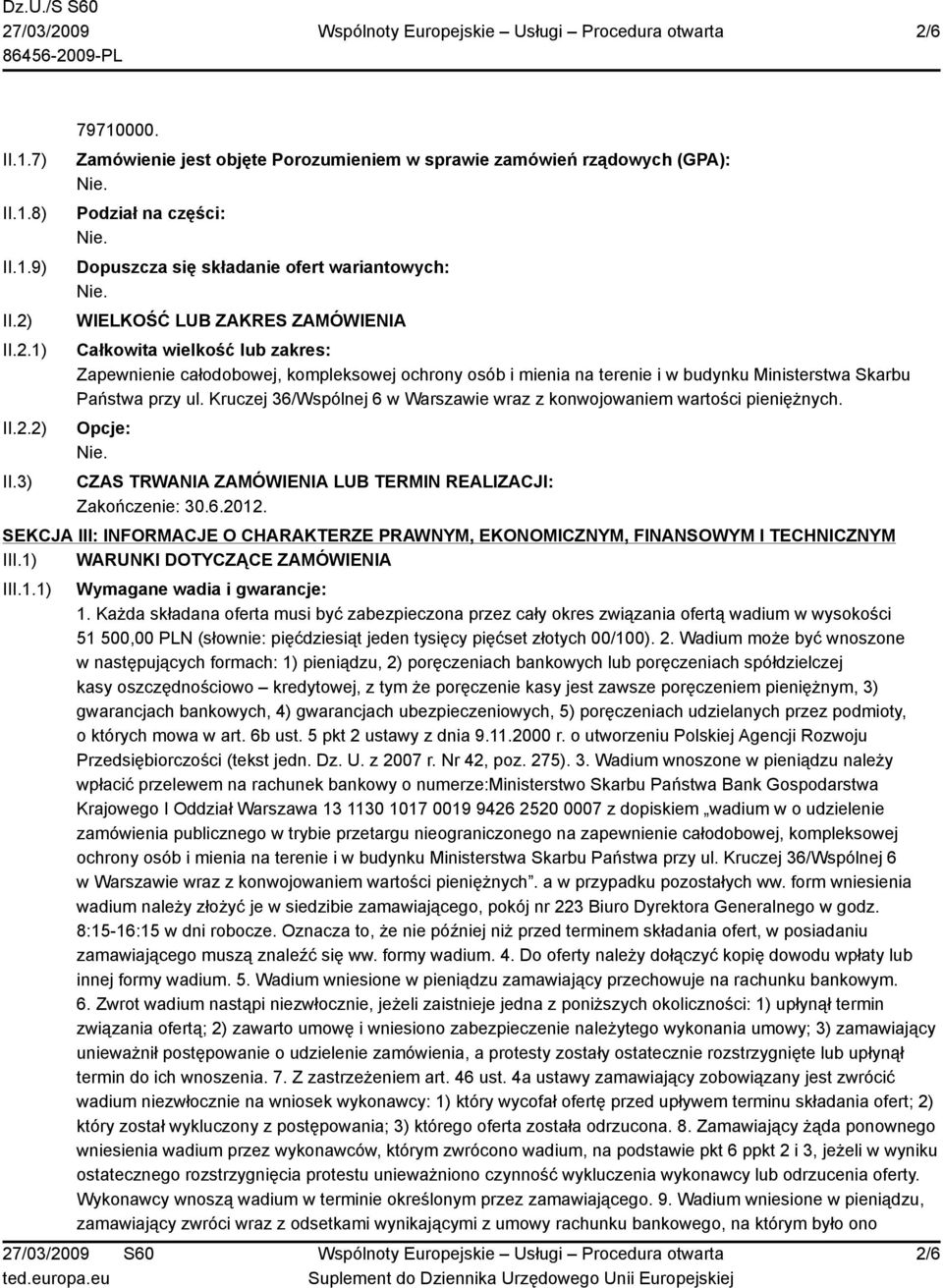 Zapewnienie całodobowej, kompleksowej ochrony osób i mienia na terenie i w budynku Ministerstwa Skarbu Państwa przy ul. Kruczej 36/Wspólnej 6 w Warszawie wraz z konwojowaniem wartości pieniężnych.