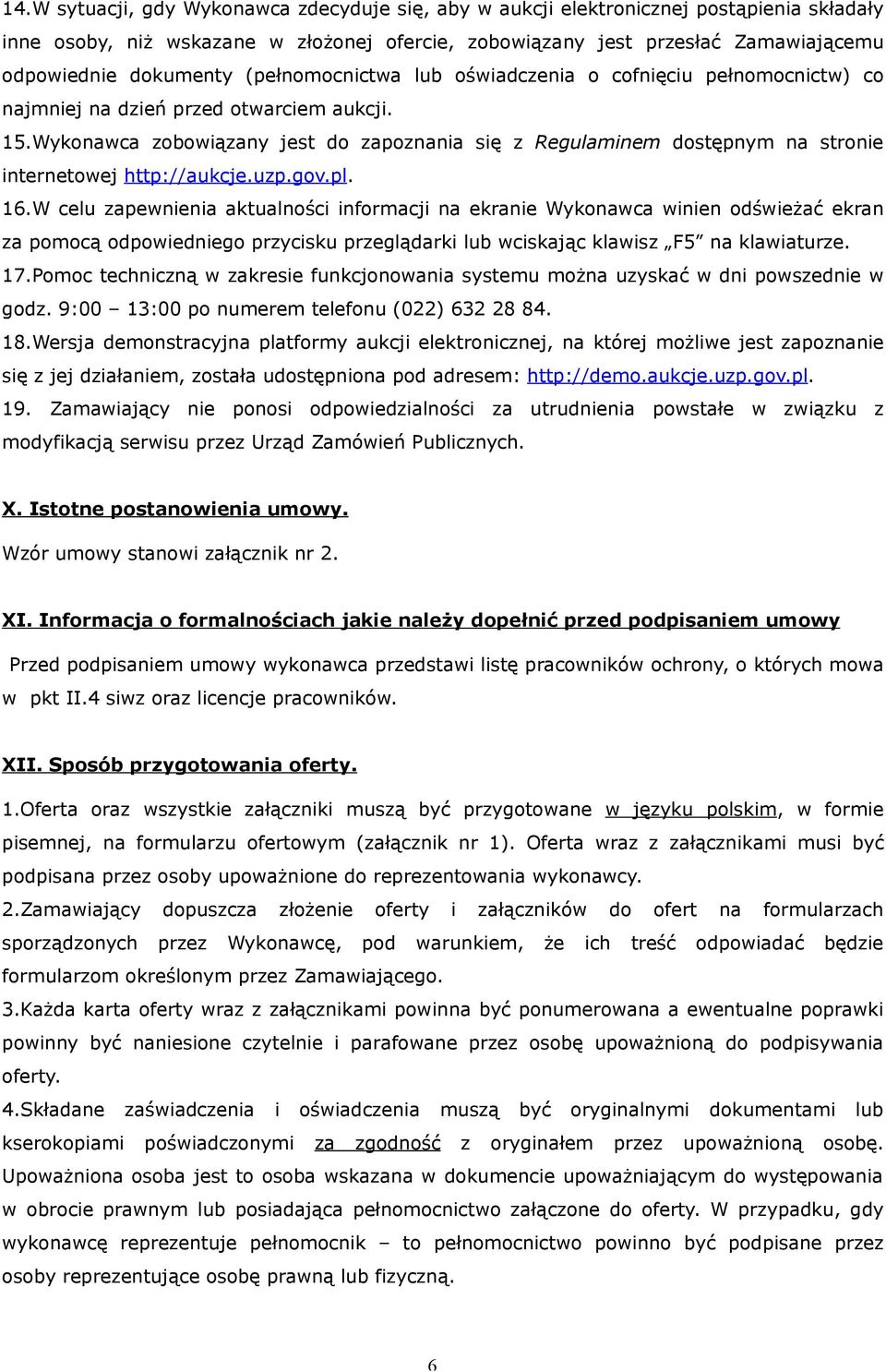 Wykonawca zobowiązany jest do zapoznania się z Regulaminem dostępnym na stronie internetowej http://aukcje.uzp.gov.pl. 16.