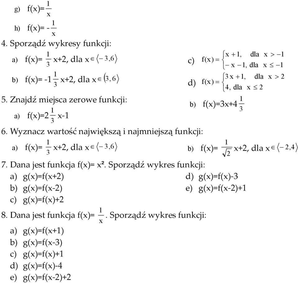 Wyznacz wartość największą i najmniejszą funkcji: f(x= x+, dla x, f(x= x +, dla x > f(x = x, dla x x +, dla x > f(x