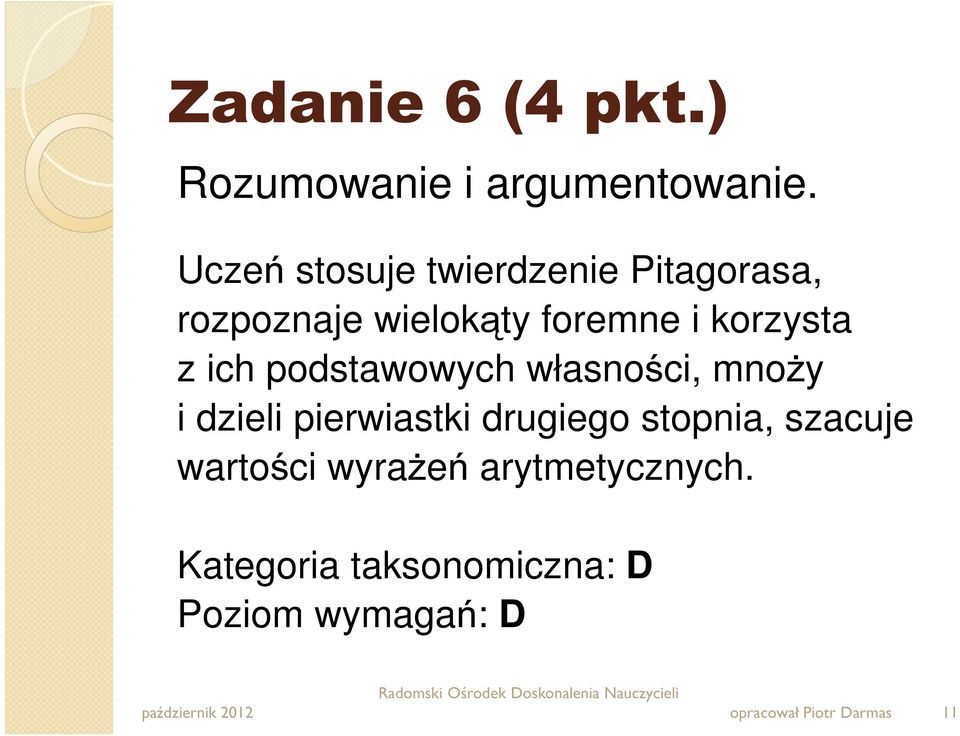 korzysta z ich podstawowych własności, mnoży i dzieli pierwiastki