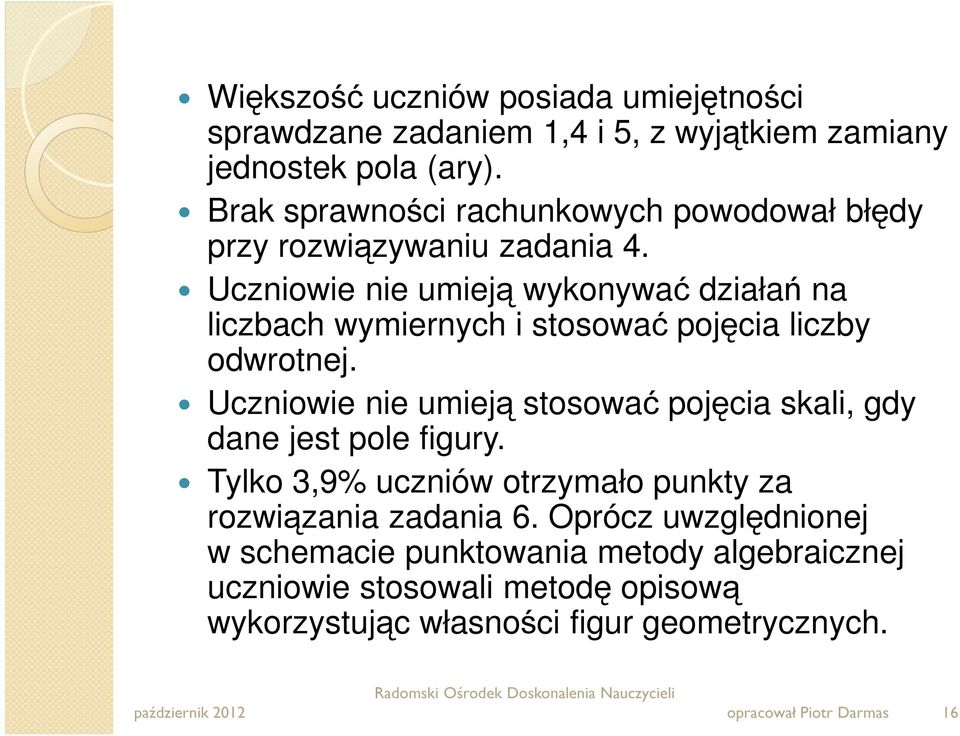 Uczniowie nie umieją wykonywać działań na liczbach wymiernych i stosować pojęcia liczby odwrotnej.