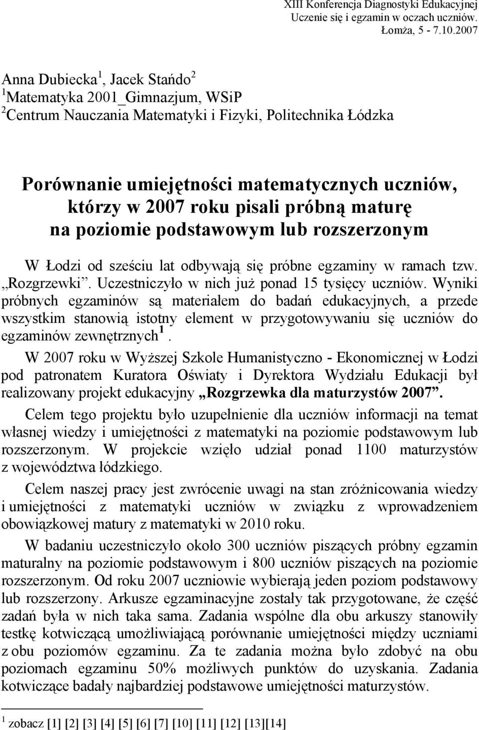 próbną maturę na poziomie podstawowym lub rozszerzonym W Łodzi od sześciu lat odbywają się próbne egzaminy w ramach tzw. Rozgrzewki. Uczestniczyło w nich już ponad 5 tysięcy uczniów.