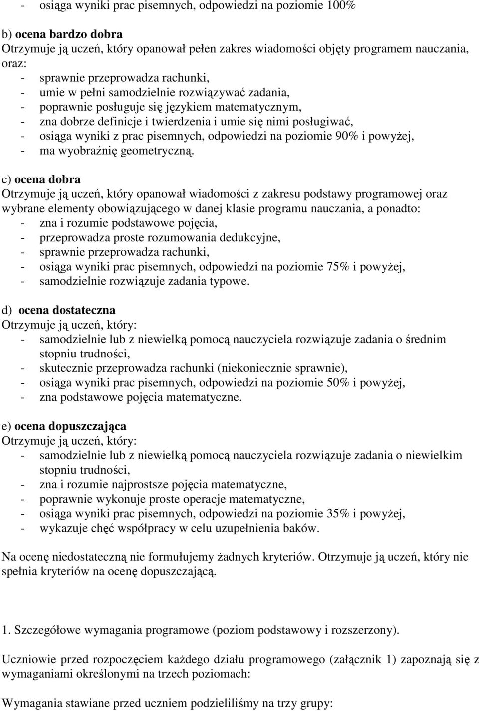 pisemnych, odpowiedzi na poziomie 90% i powyŝej, - ma wyobraźnię geometryczną.