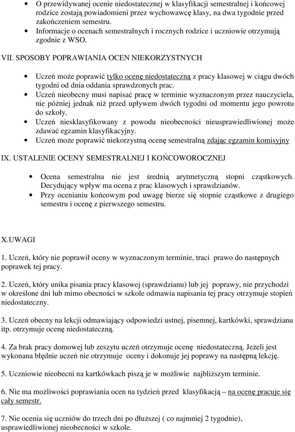 SPOSOBY POPRAWIANIA OCEN NIEKORZYSTNYCH Uczeń moŝe poprawić tylko ocenę niedostateczną z pracy klasowej w ciągu dwóch tygodni od dnia oddania sprawdzonych prac.