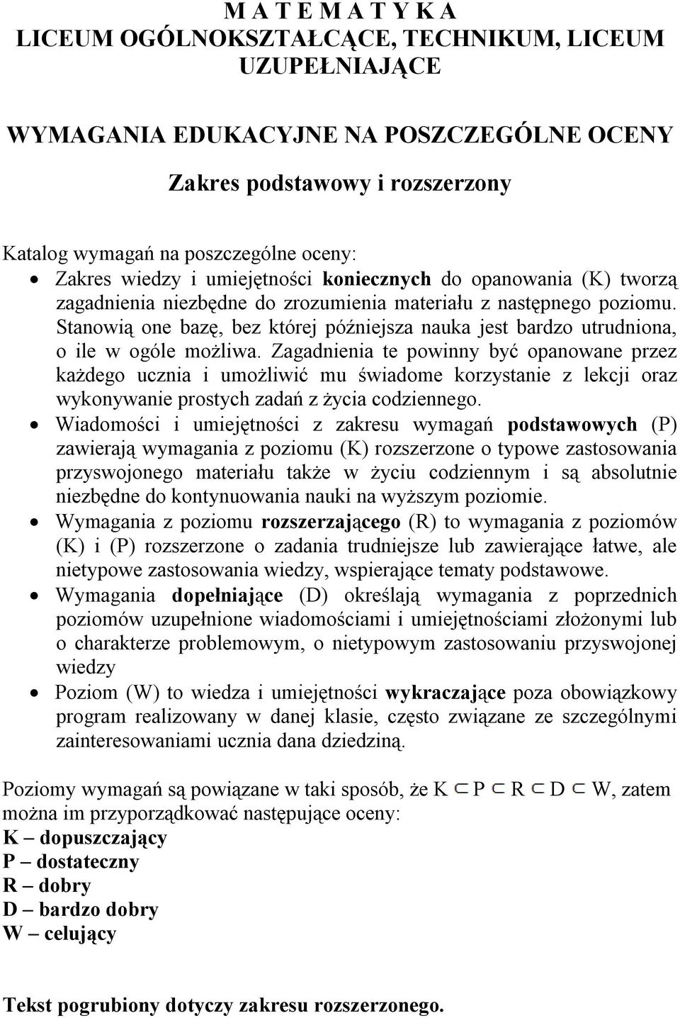 Stanowią one bazę, bez której późniejsza nauka jest bardzo utrudniona, o ile w ogóle możliwa.