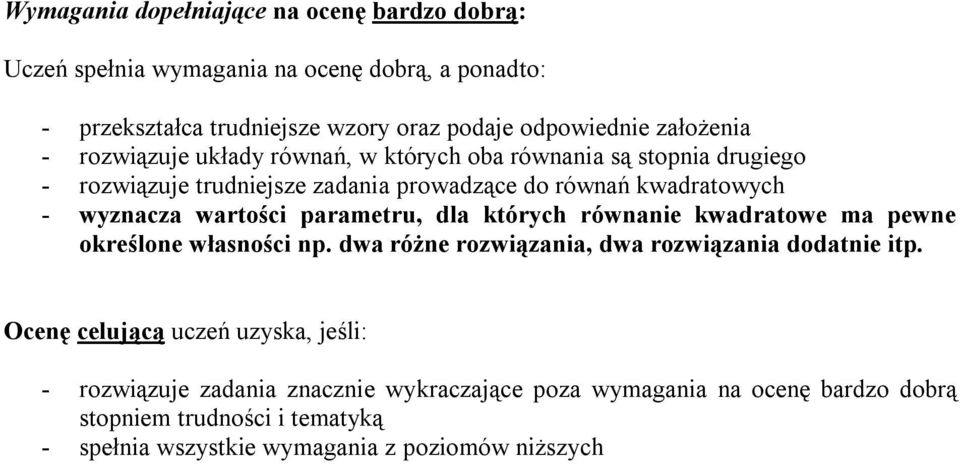 wartości parametru, dla których równanie kwadratowe ma pewne określone własności np. dwa różne rozwiązania, dwa rozwiązania dodatnie itp.