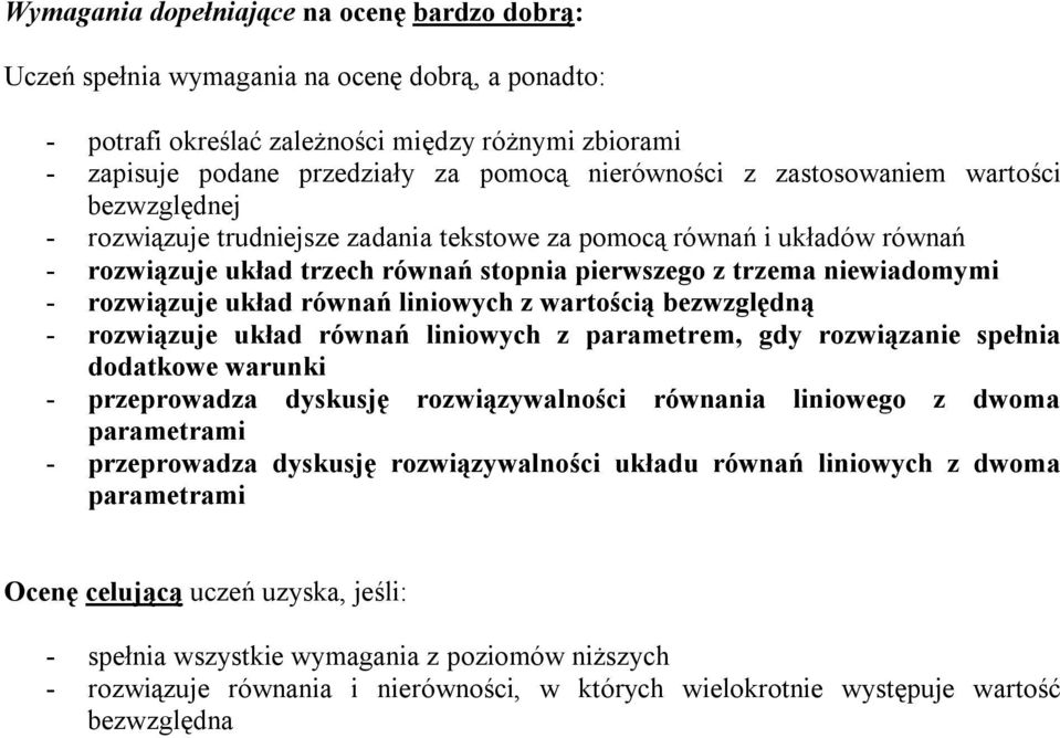 - rozwiązuje układ równań liniowych z wartością bezwzględną - rozwiązuje układ równań liniowych z parametrem, gdy rozwiązanie spełnia dodatkowe warunki - przeprowadza dyskusję rozwiązywalności