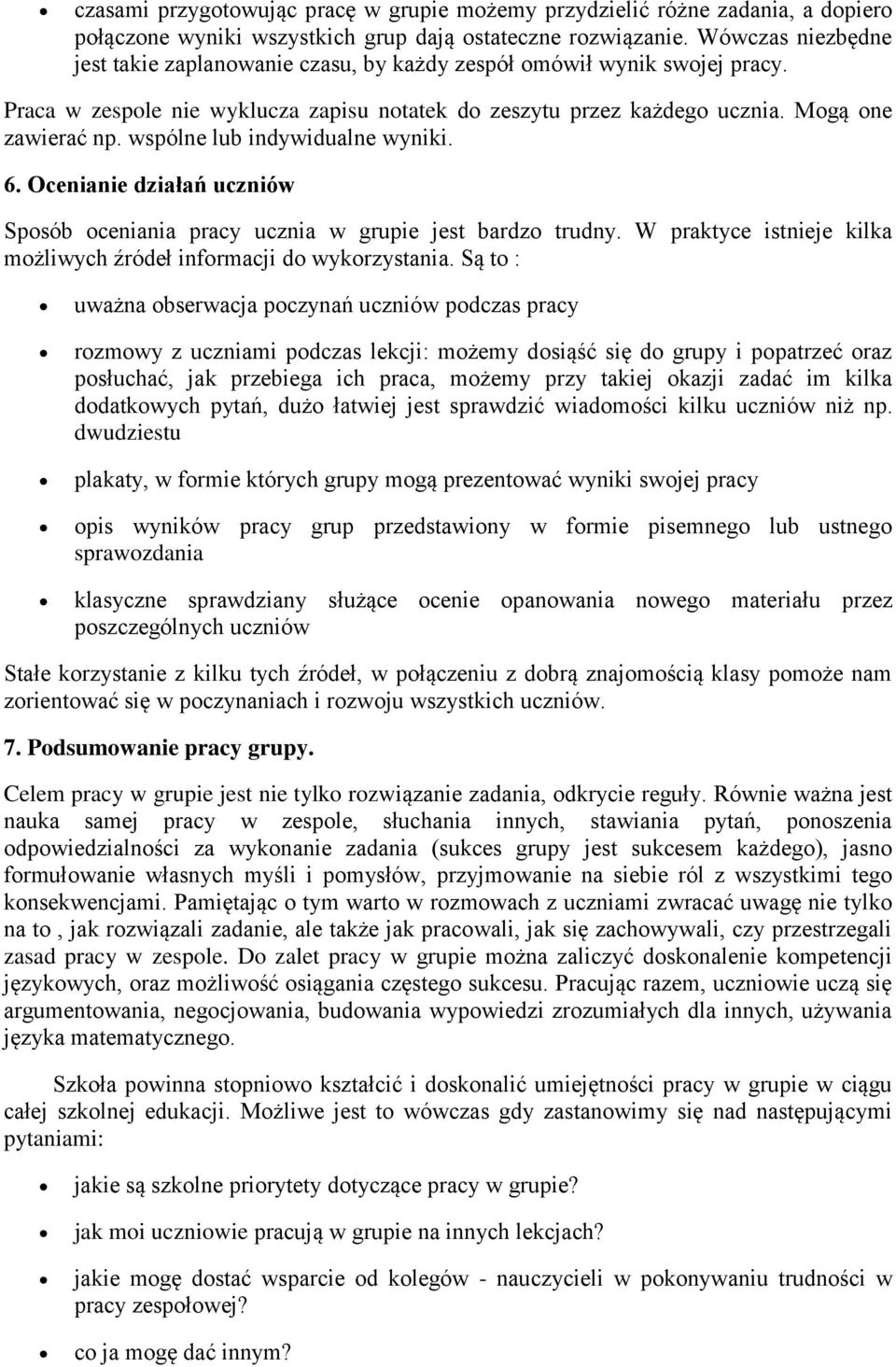 wspólne lub indywidualne wyniki. 6. Ocenianie działań uczniów Sposób oceniania pracy ucznia w grupie jest bardzo trudny. W praktyce istnieje kilka możliwych źródeł informacji do wykorzystania.