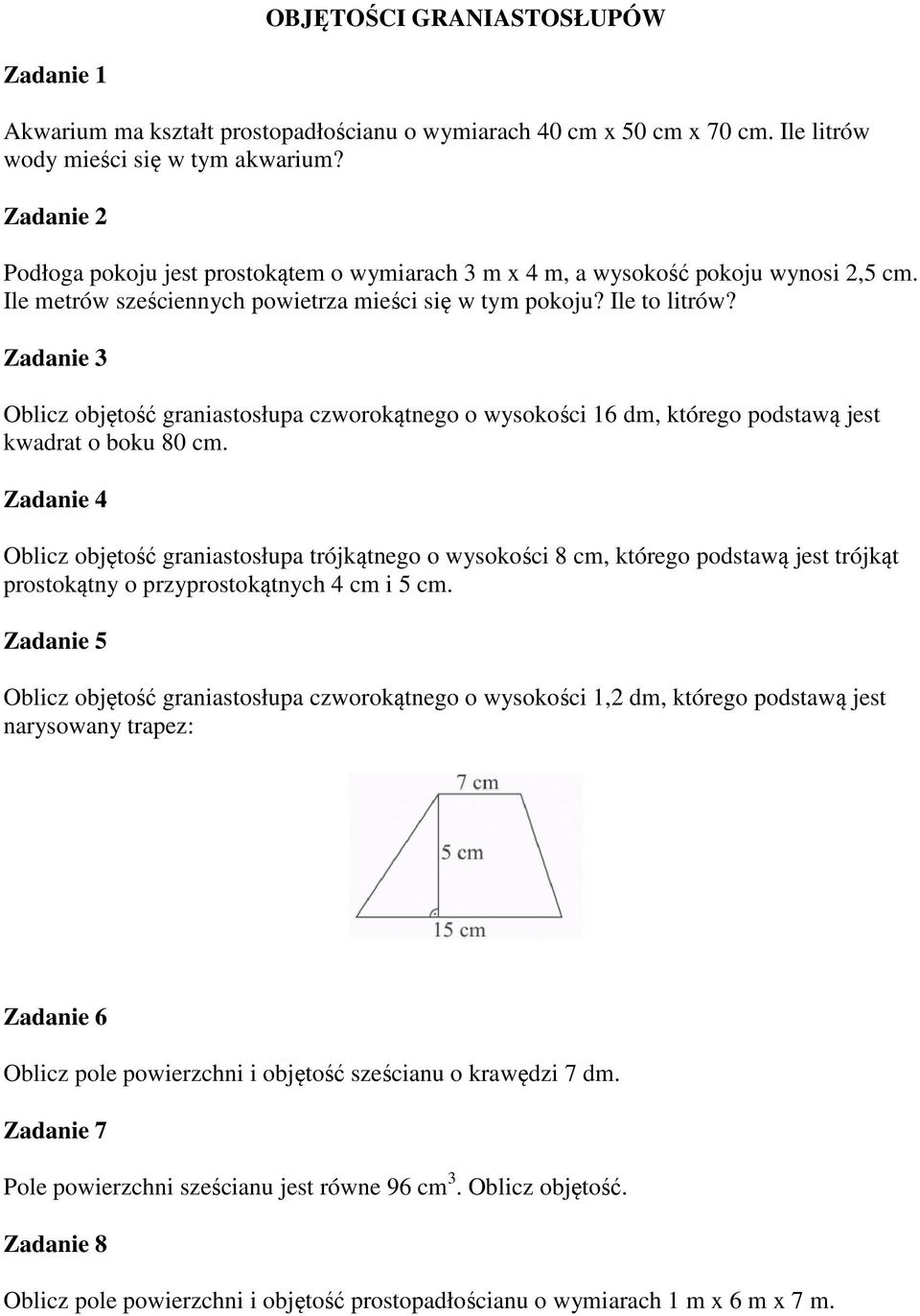 Zadanie 3 Oblicz objętość graniastosłupa czworokątnego o wysokości 16 dm, którego podstawą jest kwadrat o boku 80 cm.