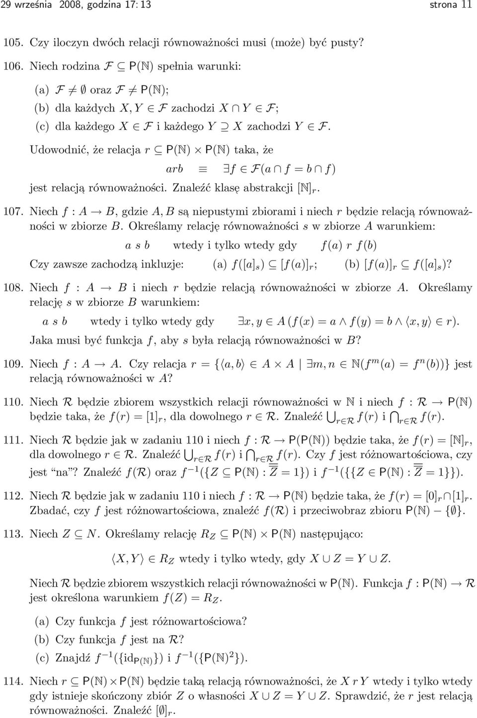 Udowodnić, że relacja r P(N) P(N) taka, że arb f F(a f = b f) jest relacja równoważności. Znaleźć klase abstrakcji [N] r. 107.