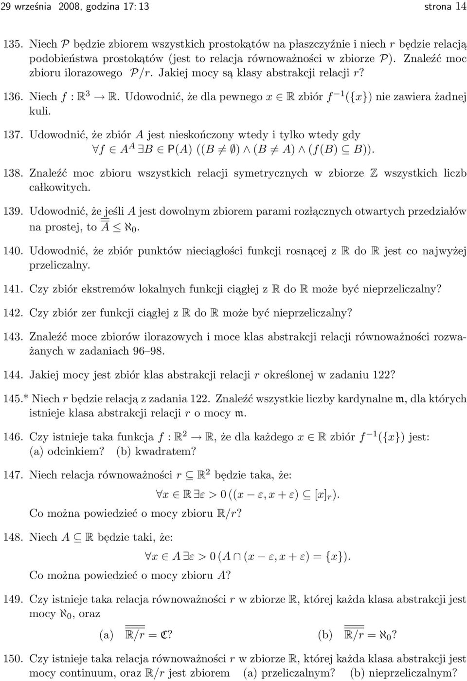 Jakiej mocy sa klasy abstrakcji relacji r? 136. Niech f : R 3 R. Udowodnić, że dla pewnego x R zbiór f 1 ({x}) nie zawiera żadnej kuli. 137.