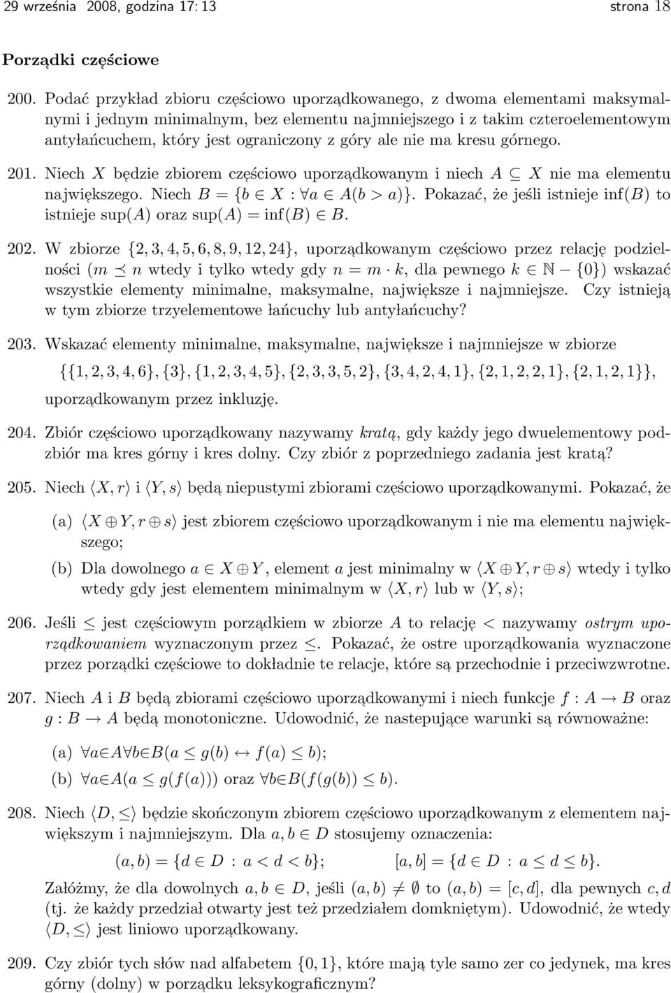 góry ale nie ma kresu górnego. 201. Niech X bedzie zbiorem cześciowo uporzadkowanym i niech A X nie ma elementu najwiekszego. Niech B = {b X : a A(b > a)}.